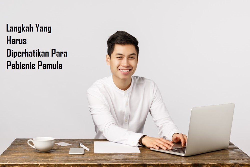 Langkah Yang Harus Diperhatikan Para Pebisnis Pemula