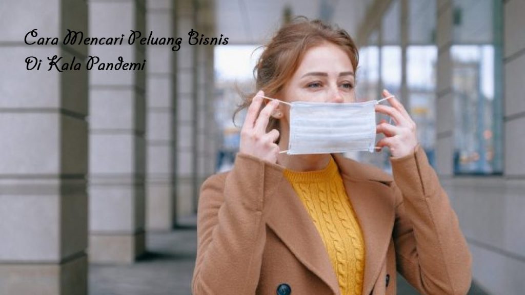 Cara Mencari Peluang Bisnis Di Kala Pandemi